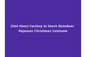 [Hot Item] Factory in Stock Reindeer Pajamas Christmas Costume