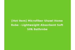 [Hot Item] Microfiber Shawl Home Robe - Lightweight Absorbent Soft SPA Bathrobe