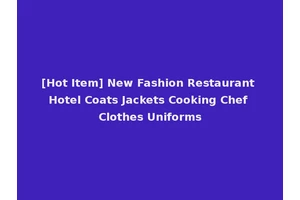 [Hot Item] New Fashion Restaurant Hotel Coats Jackets Cooking Chef Clothes Uniforms