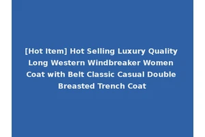 [Hot Item] Hot Selling Luxury Quality Long Western Windbreaker Women Coat with Belt Classic Casual Double Breasted Trench Coat