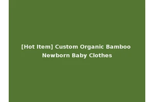 [Hot Item] Custom Organic Bamboo Newborn Baby Clothes