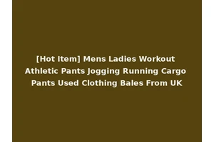 [Hot Item] Mens Ladies Workout Athletic Pants Jogging Running Cargo Pants Used Clothing Bales From UK
