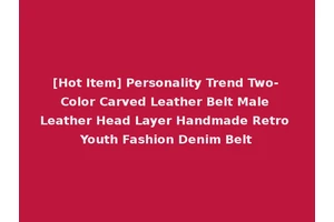 [Hot Item] Personality Trend Two-Color Carved Leather Belt Male Leather Head Layer Handmade Retro Youth Fashion Denim Belt