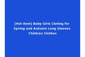 [Hot Item] Baby Girls Cloting for Spring and Autumn Long Sleeves Children Clothes