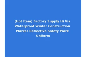 [Hot Item] Factory Supply Hi Vis Waterproof Winter Construction Worker Reflective Safety Work Uniform