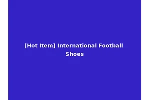 [Hot Item] International Football Shoes