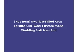 [Hot Item] Swallow-Tailed Coat Leisure Suit Wool Custom Made Wedding Suit Men Suit