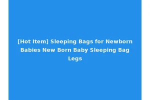 [Hot Item] Sleeping Bags for Newborn Babies New Born Baby Sleeping Bag Legs