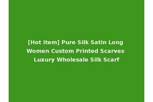 [Hot Item] Pure Silk Satin Long Women Custom Printed Scarves Luxury Wholesale Silk Scarf
