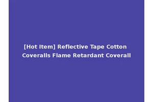 [Hot Item] Reflective Tape Cotton Coveralls Flame Retardant Coverall