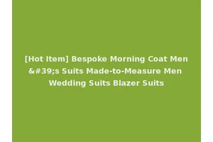 [Hot Item] Bespoke Morning Coat Men's Suits Made-to-Measure Men Wedding Suits Blazer Suits