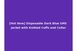 [Hot Item] Disposable Dark Blue SMS Jacket with Knitted Cuffs and Collar