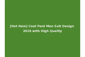 [Hot Item] Coat Pant Men Suit Design 2016 with High Quality