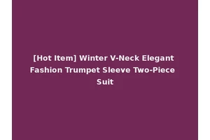 [Hot Item] Winter V-Neck Elegant Fashion Trumpet Sleeve Two-Piece Suit