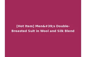 [Hot Item] Men's Double-Breasted Suit in Wool and Silk Blend
