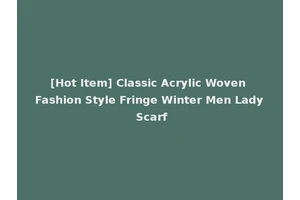[Hot Item] Classic Acrylic Woven Fashion Style Fringe Winter Men Lady Scarf