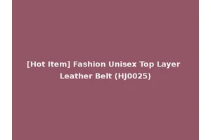 [Hot Item] Fashion Unisex Top Layer Leather Belt (HJ0025)