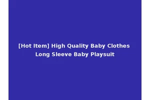 [Hot Item] High Quality Baby Clothes Long Sleeve Baby Playsuit