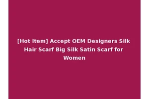 [Hot Item] Accept OEM Designers Silk Hair Scarf Big Silk Satin Scarf for Women