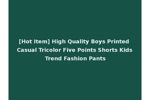 [Hot Item] High Quality Boys Printed Casual Tricolor Five Points Shorts Kids Trend Fashion Pants