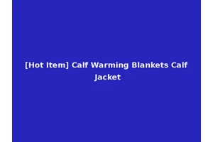 [Hot Item] Calf Warming Blankets Calf Jacket