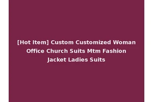 [Hot Item] Custom Customized Woman Office Church Suits Mtm Fashion Jacket Ladies Suits