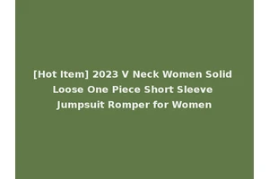 [Hot Item] 2023 V Neck Women Solid Loose One Piece Short Sleeve Jumpsuit Romper for Women