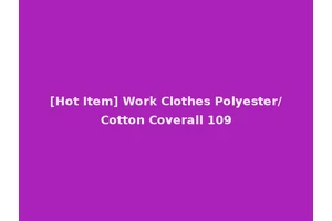 [Hot Item] Work Clothes Polyester/Cotton Coverall 109