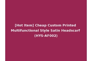 [Hot Item] Cheap Custom Printed Multifunctional Style Satin Headscarf (HYS-AF002)
