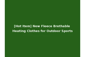 [Hot Item] New Fleece Brethable Heating Clothes for Outdoor Sports