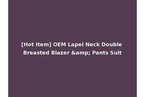 [Hot Item] OEM Lapel Neck Double Breasted Blazer &amp; Pants Suit