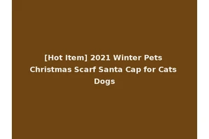 [Hot Item] 2021 Winter Pets Christmas Scarf Santa Cap for Cats Dogs