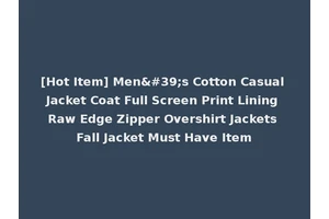 [Hot Item] Men's Cotton Casual Jacket Coat Full Screen Print Lining Raw Edge Zipper Overshirt Jackets Fall Jacket Must Have Item