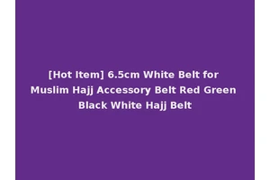 [Hot Item] 6.5cm White Belt for Muslim Hajj Accessory Belt Red Green Black White Hajj Belt