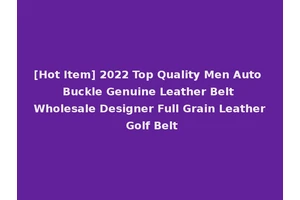 [Hot Item] 2022 Top Quality Men Auto Buckle Genuine Leather Belt Wholesale Designer Full Grain Leather Golf Belt