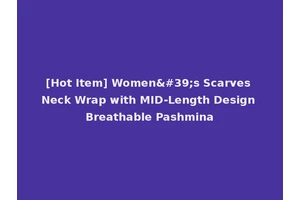 [Hot Item] Women's Scarves Neck Wrap with MID-Length Design Breathable Pashmina