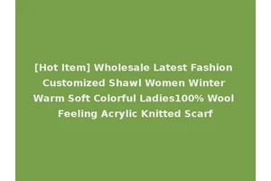 [Hot Item] Wholesale Latest Fashion Customized Shawl Women Winter Warm Soft Colorful Ladies100% Wool Feeling Acrylic Knitted Scarf