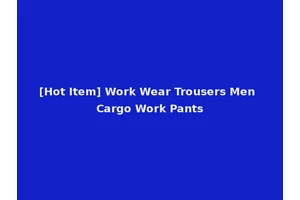 [Hot Item] Work Wear Trousers Men Cargo Work Pants