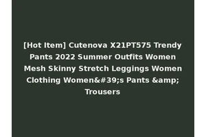 [Hot Item] Cutenova X21PT575 Trendy Pants 2022 Summer Outfits Women Mesh Skinny Stretch Leggings Women Clothing Women's Pants &amp; Trousers