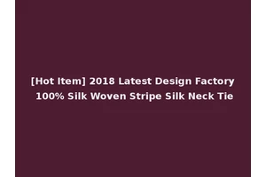 [Hot Item] 2018 Latest Design Factory 100% Silk Woven Stripe Silk Neck Tie