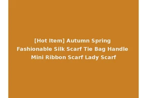 [Hot Item] Autumn Spring Fashionable Silk Scarf Tie Bag Handle Mini Ribbon Scarf Lady Scarf
