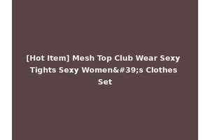 [Hot Item] Mesh Top Club Wear Sexy Tights Sexy Women's Clothes Set
