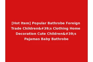 [Hot Item] Popular Bathrobe Foreign Trade Children's Clothing Home Decoration Cute Children's Pajamas Baby Bathrobe