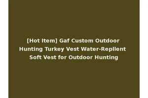 [Hot Item] Gaf Custom Outdoor Hunting Turkey Vest Water-Repllent Soft Vest for Outdoor Hunting