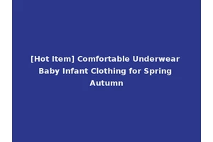 [Hot Item] Comfortable Underwear Baby Infant Clothing for Spring Autumn