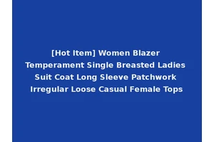 [Hot Item] Women Blazer Temperament Single Breasted Ladies Suit Coat Long Sleeve Patchwork Irregular Loose Casual Female Tops