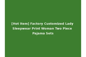 [Hot Item] Factory Customized Lady Sleepwear Print Woman Two Piece Pajama Sets