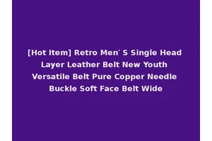 [Hot Item] Retro Men′ S Single Head Layer Leather Belt New Youth Versatile Belt Pure Copper Needle Buckle Soft Face Belt Wide