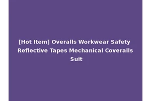 [Hot Item] Overalls Workwear Safety Reflective Tapes Mechanical Coveralls Suit