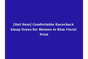 [Hot Item] Comfortable Racerback Sleep Dress for Women in Blue Floral Print